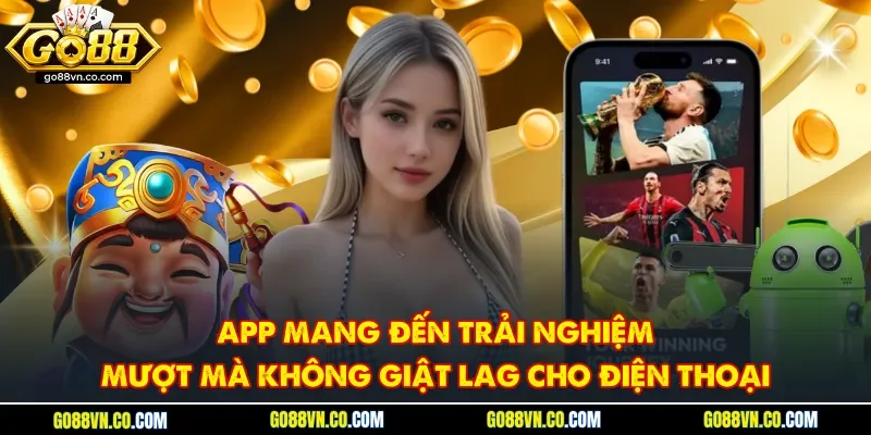 App mang đến trải nghiệm mượt mà không giật lag