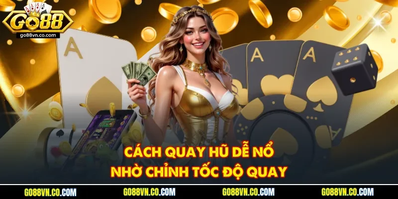 Cách quay hũ dễ nổ nhờ chỉnh tốc độ quay 