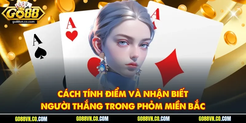 Cách tính điểm và nhận biết người thắng trong phỏm miền bắc