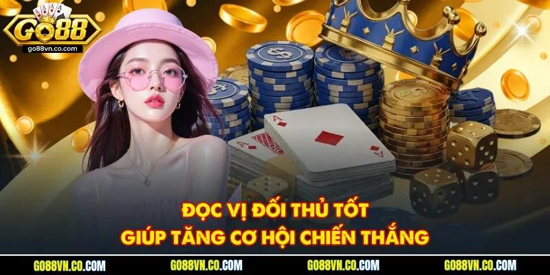 Đọc vị đối thủ tốt giúp tăng cơ hội chiến thắng