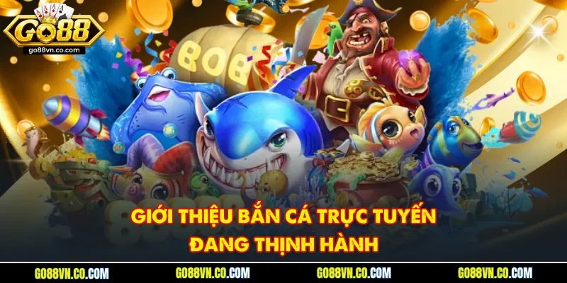 Giới thiệu bắn cá trực tuyến đang thịnh hành
