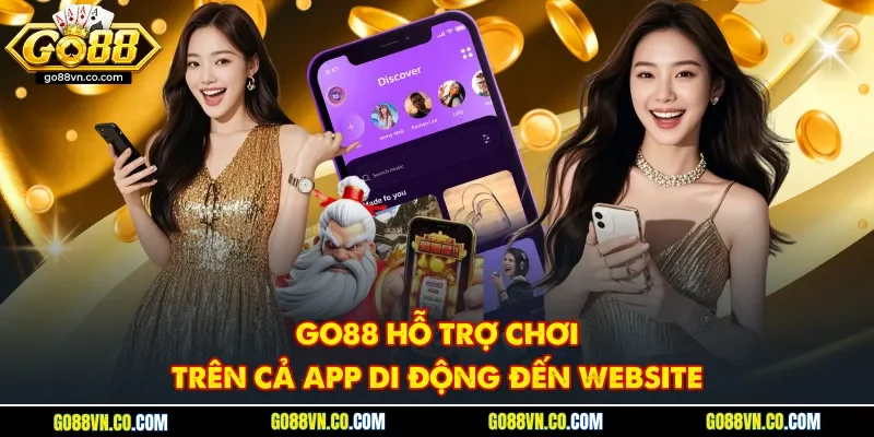 Go88 hỗ trợ chơi trên cả app di động đến website