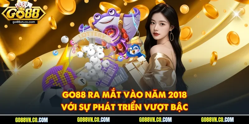 Go88 ra mắt vào năm 2018 với sự phát triển vượt bậc