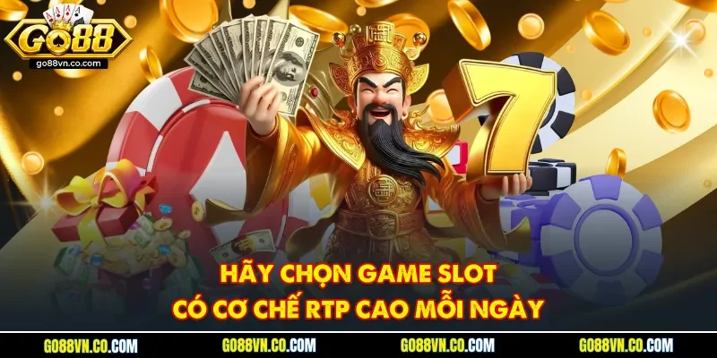 Hãy chọn game slot có cơ chế RTP cao mỗi ngày