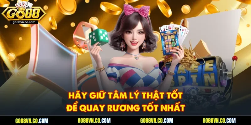 Hãy giữ tâm lý thật tốt để quay rương tốt nhất