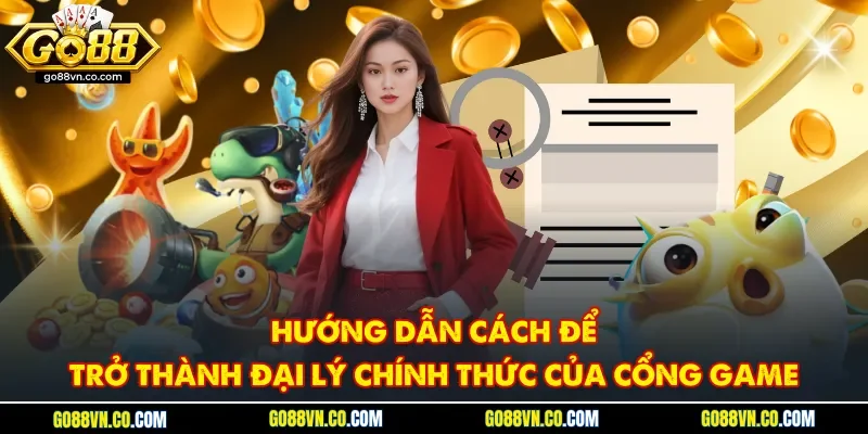 Hướng dẫn cách để trở thành đại lý chính thức của cổng game
