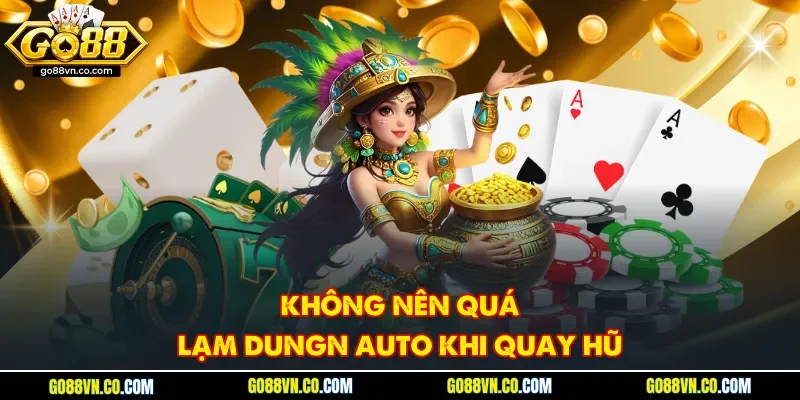 Không nên quá lạm dungn auto khi quay hũ