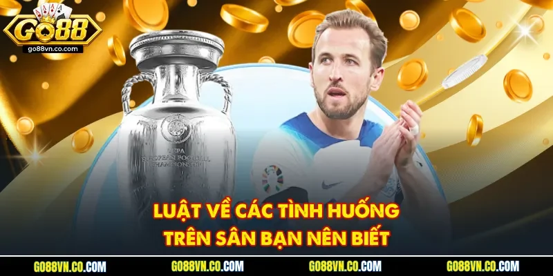 Luật về các tình huống trên sân bạn nên biết