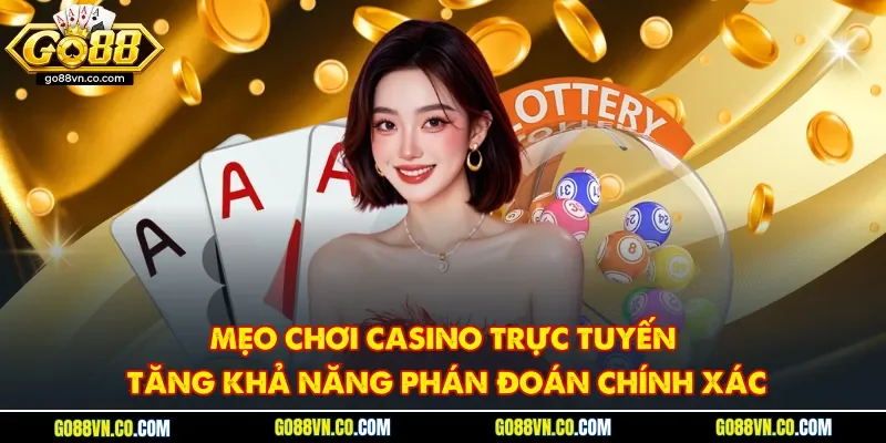 Mẹo chơi casino trực tuyến tăng khả năng phán đoán chính xác