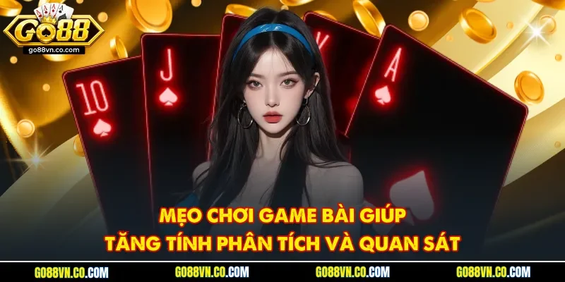 Mẹo chơi game bài giúp tăng tính phân tích và quan sát