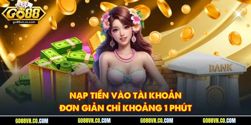 Nạp tiền vào tài khoản đơn giản chỉ khoảng 1 phút