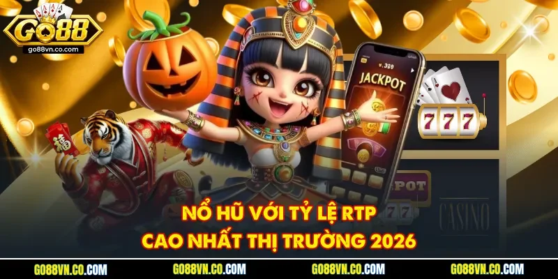 Nổ hũ với tỷ lệ RTP cao nhất thị trường 2026