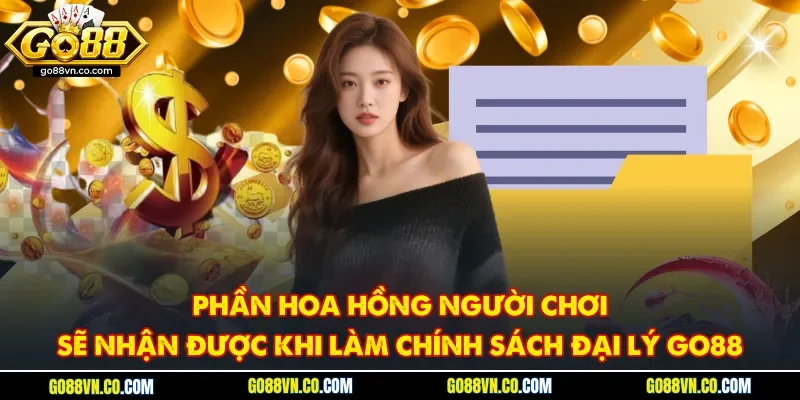 Phần hoa hồng người chơi sẽ nhận được khi làm chính sách đại lý Go88