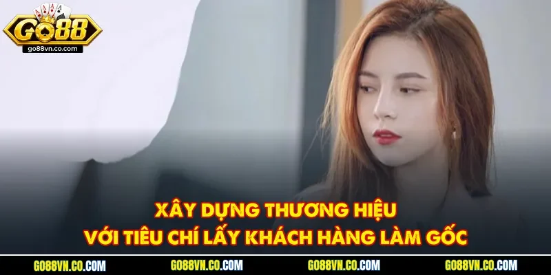 Xây dựng thương hiệu với tiêu chí lấy khách hàng làm gốc