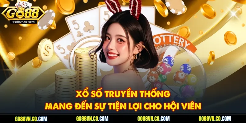 Xổ số truyền thống mang đến sự tiện lợi cho hội viên